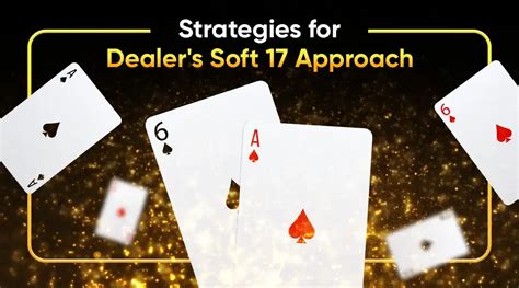 Strategies for Dealer’s Soft 17 Approach .